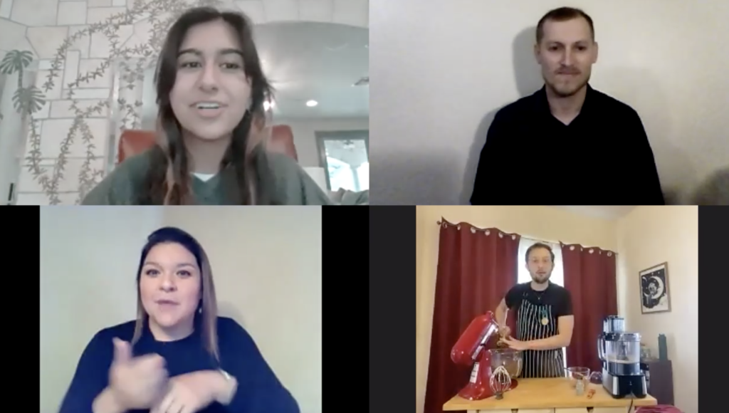 A Zoom screenshot of Anthony baking during The Collective, while talking with Maya Cantu. Also present are two ASL interpreters
